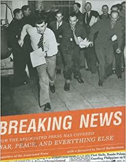 Breaking News: How the Associated Press has Covered War, Peace and Everything Else by Richard Pyle