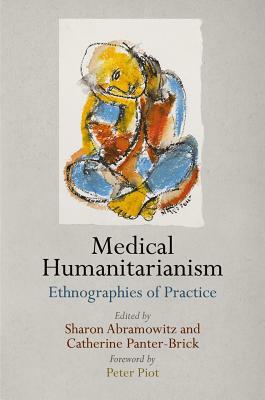 Medical Humanitarianism: Ethnographies of Practice by 