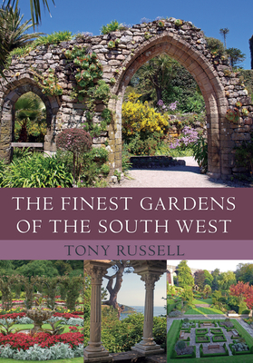 The Finest Gardens of the South West by Tony Russell