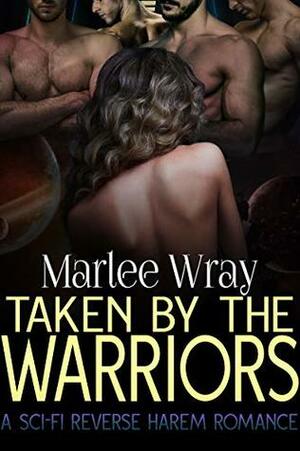 Taken By The Warriors by Marlee Wray