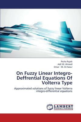 On Fuzzy Linear Integro-Deffrential Equations of Volterra Type by Rajab Nuha, M.