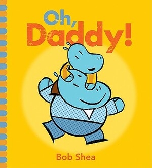 Oh, Daddy! by Bob Shea