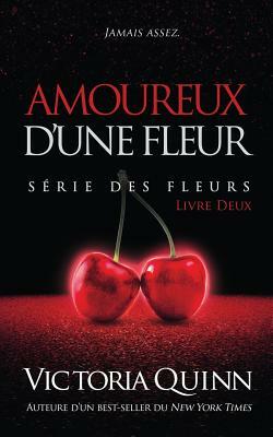 Amoureux d'une Fleur by Victoria Quinn