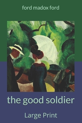 The good soldier: Large Print by Ford Madox Ford