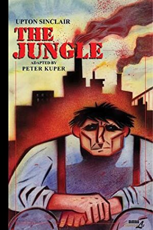 The Jungle by Upton Sinclair, Peter Kuper, Emily Russell