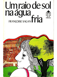 Um raio de sol na água fria by Françoise Sagan