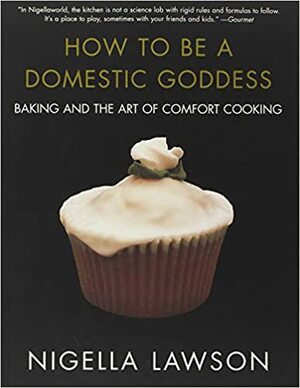 How to Be a Domestic Goddess by Nigella Lawson