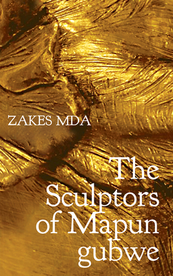 The Sculptors of Mapungubwe by Zakes Mda