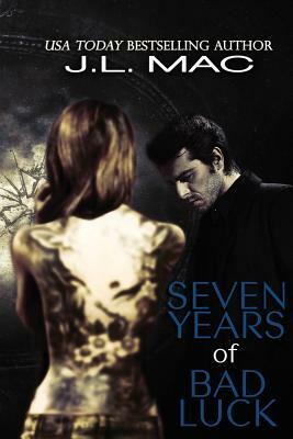 Seven Years of Bad Luck by J. L. Mac