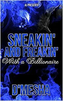 Sneakin and Freakin with a Billionaire by D'mesha Wright