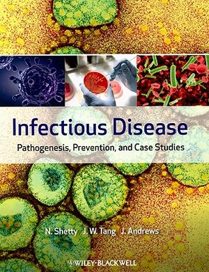 Infectious Disease: Pathogenesis, Prevention, and Case Studies by Julie Andrews, Nandini Shetty, Julian W. Tang