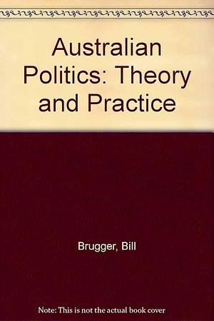 Australian Politics: Theory and Practice by Dean Jaensch, Bill Brugger