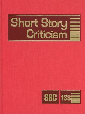 Short Story Criticism, Volume 133: Criticism of the Works of Short Fiction Writers by 