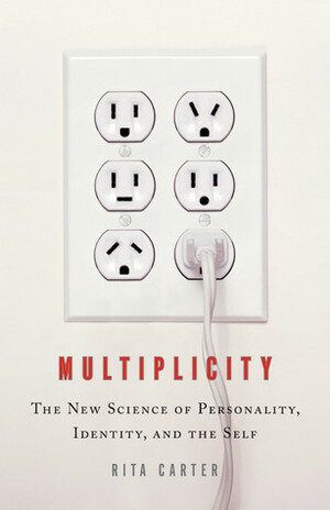 Multiplicity: The New Science of Personality, Identity, and the Self by Rita Carter