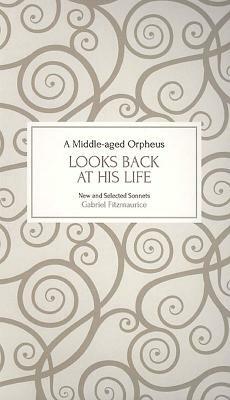 A Middle-Aged Orpheus Looks Back at His Life: New and Selected Sonnets by Gabriel Fitzmaurice