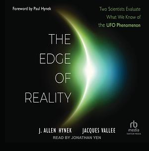 The Edge of Reality: Two Scientists Evaluate What We Know of the UFO Phenomenon by J. Allen Hynek
