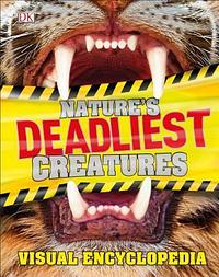 Nature's Deadliest Creatures Visual Encyclopedia by D.K. Publishing