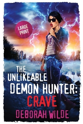 The Unlikeable Demon Hunter: Crave: Large Print Edition by Deborah Wilde