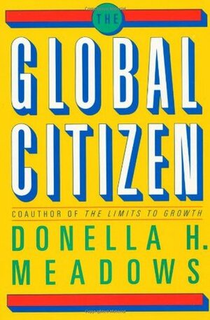 The Global Citizen by Donella H. Meadows, Ellen Meloy