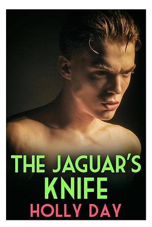 The Jaguar's Knife by Holly Day