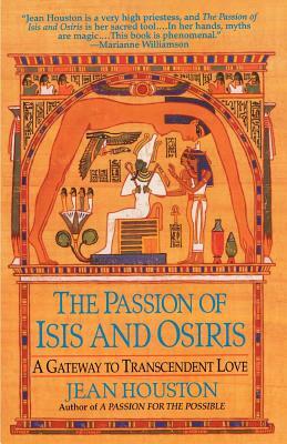 The Passion of Isis and Osiris: A Union of Two Souls by Jean Houston