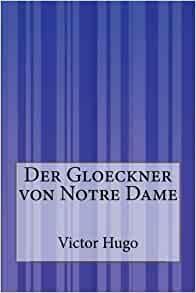 Der Gloeckner Von Notre Dame by Victor Hugo