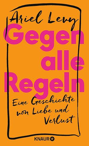 Gegen alle Regeln by Ariel Levy