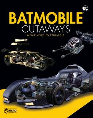 Batmobile Cutaways: The Movie Vehicles 1989-2012 Plus Collectible [With Toy] by Richard Jackson, Alan Cowsill, James Hill