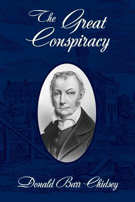 The Great Conspiracy: Aaron Burr and His Strange Doings in the West by Donald Barr Chidsey