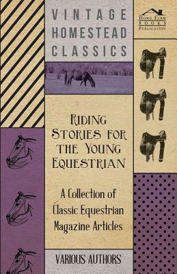 Riding Stories for the Young Equestrian - A Collection of Classic Equestrian Magazine Articles by Various