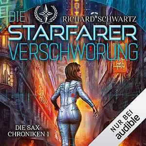 Die Starfarer-Verschwörung: Die Sax-Chroniken 1 by Richard Schwartz