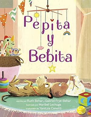 Pepita y Bebita by Ruth Behar, Gabriel Frye-Behar, Maribel Lechuga