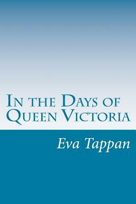 In the Days of Queen Victoria by Eva March Tappan
