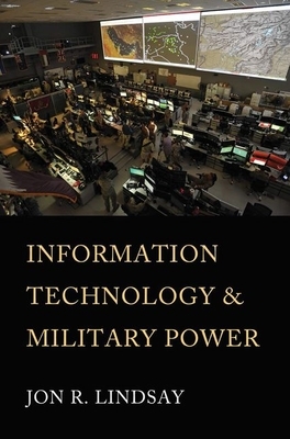 Information Technology and Military Power by Jon R. Lindsay