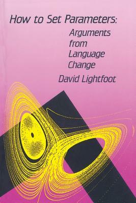 How to Set Parameters: Arguments from Language Change by David Lightfoot