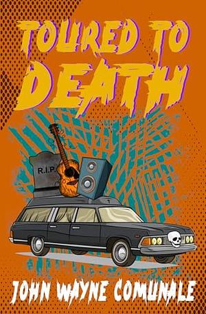 Toured To Death by John Wayne Comunale