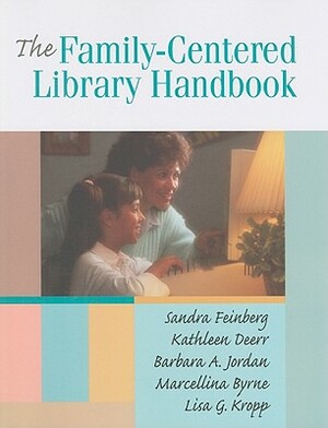 The Family-Centered Library Handbook by Barbara Jordan, Kathleen Deerr, Sandra Feinberg