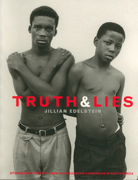 Truth and Lies: Stories from the Truth and Reconciliation Commission in South Africa by Jillian Edelstein