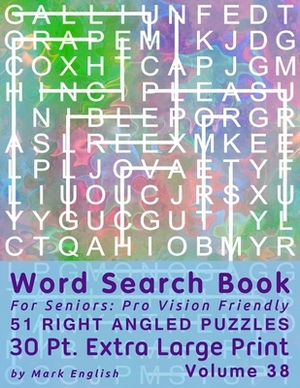Word Search Book For Seniors: Pro Vision Friendly, 51 Right Angled Puzzles, 30 Pt. Extra Large Print, Vol. 38 by Mark English