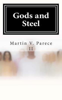 Gods and Steel by Martin V. Parece II