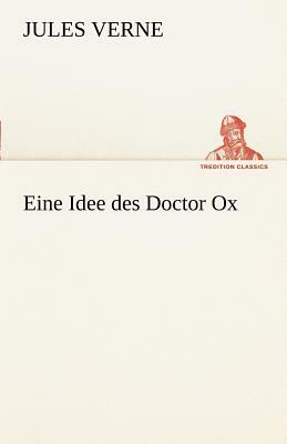 Eine Idee Des Doctor Ox by Jules Verne