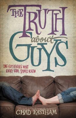 The Truth about Guys by Chad Eastham