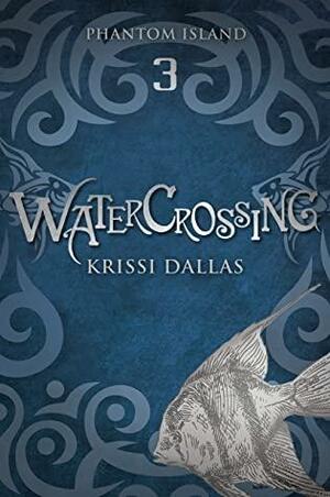 Watercrossing: Phantom Island Book 3 by Krissi Dallas