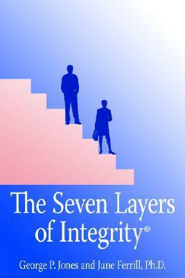 The Seven Layers of Integrity by George P. Jones