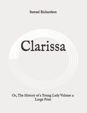 Clarissa: Or, The History of a Young Lady Volume 2: Large Print by Samuel Richardson
