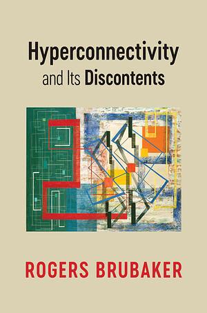 Hyperconnectivity and Its Discontents by Rogers Brubaker