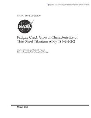 Fatigue Crack Growth Characteristics of Thin Sheet Titanium Alloy Ti 6-2-2-2-2 by National Aeronautics and Space Adm Nasa