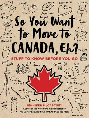 So You Want to Move to Canada, Eh?: Stuff to Know Before You Go by Jennifer McCartney