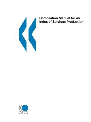 Compilation Manual for an Index of Services Production by Publishing Oecd Publishing, OECD Publishing