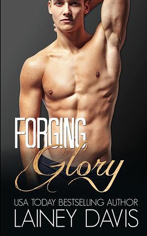 Forging Glory by Lainey Davis